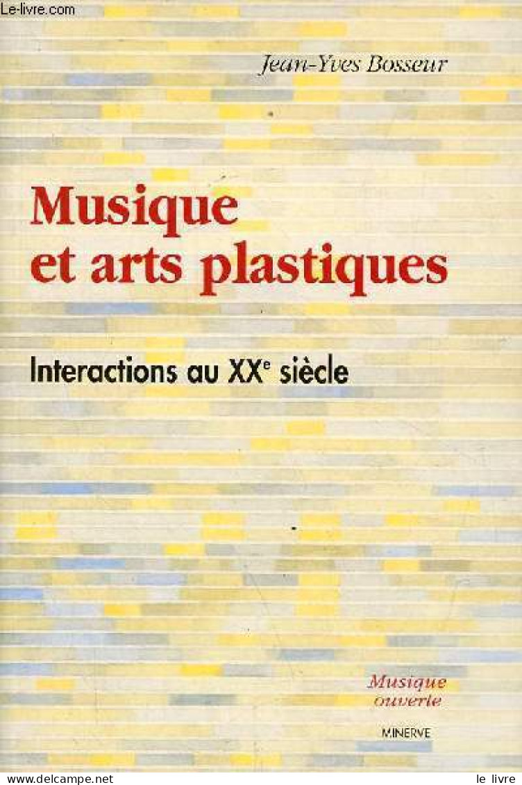Musique Et Arts Plastiques - Interactions Au XXe Siècle - Collection " Musique Ouverte " - Seconde édition Revue Et Augm - Musique