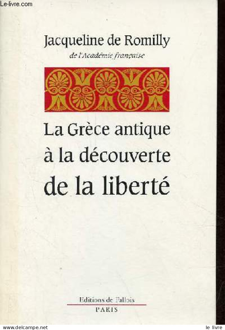 La Grèce Antique à La Découverte De La Liberté - Dédicace De L'auteur. - De Romilly Jacqueline - 1989 - Livres Dédicacés