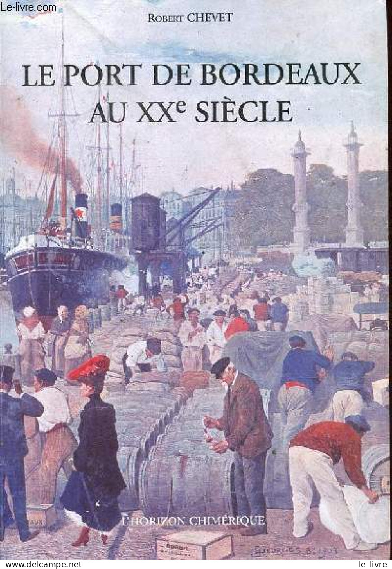 Le Port De Bordeaux Au XXe Siècle. - Chevet Robert - 1995 - Aquitaine