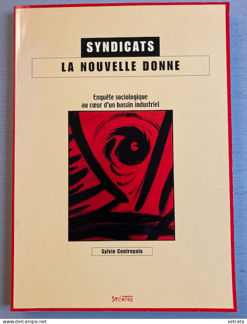 Sylvie Contrepois : Syndicats, La Nouvelle Donne (Enquête Sociologique D’un Bassin Industriel) ED. Syllepse - 228 Pages - Sociologie