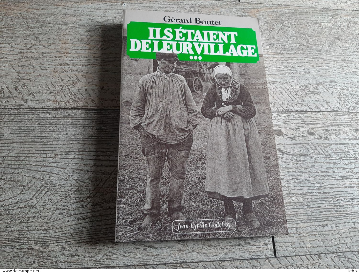 Ils étaient De Leur Village Gérard Boutet 1994 Josne Paysans D'autrefois - Normandie