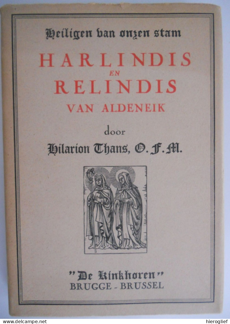 HARLINDIS & RELINDIS Van Aldeneik Door Hilarion Thans Maaseik De Maas Volentina Abdij Reeks Heiligen Van Onzen Stam - Geschichte