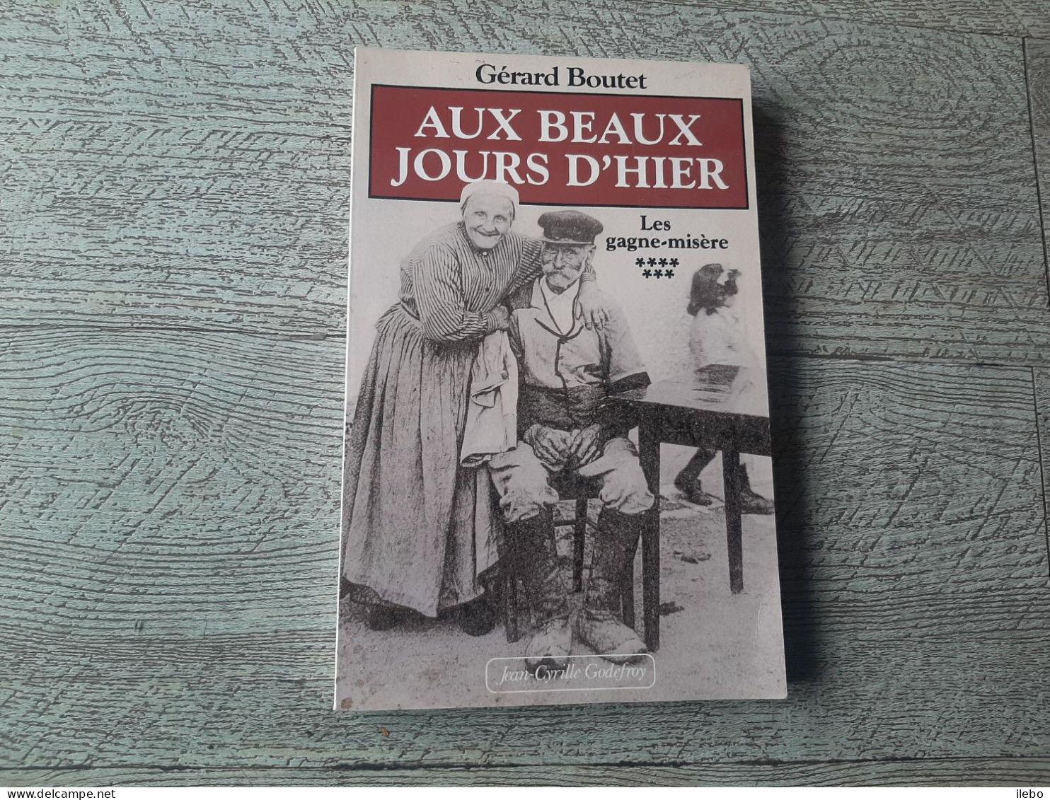 Aux Beaux Jours D'hier Gérard Boutet Les Gagne Misère 1995 Berger Cerclier Marcou Ruchier Ruche .... - Normandie