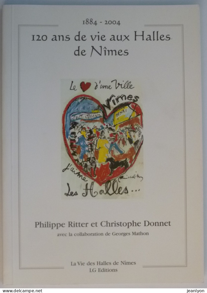 NIMES / HALLES - 120 ANS DE VIE - 1884 - 2004 - Livre Avec Nombreuses Illustrations - Languedoc-Roussillon