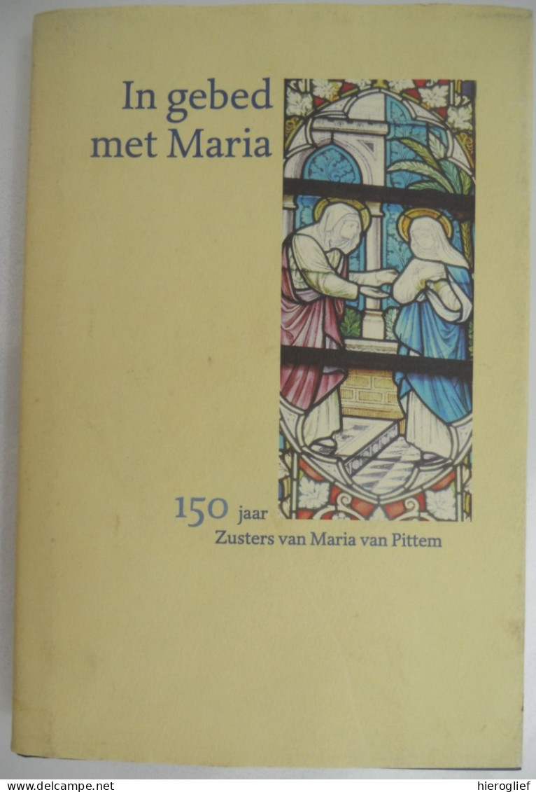 IN GEBED Met MARIA  Uitgave Nav150 Jaar ZUSTERS Van Maria Van PITTEM / Tielt Bidden Religie Godsdienst Kloosterorde - Andere & Zonder Classificatie