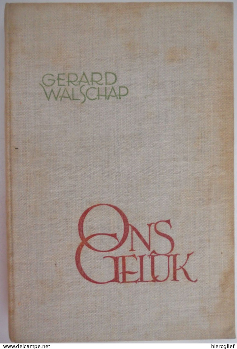 ONS GELUK Door Gerard Baron Walschap ° Londerzeel + Antwerpen Vlaams Schrijver / 1ste DRUK Van Kampen En Zoon - Literature