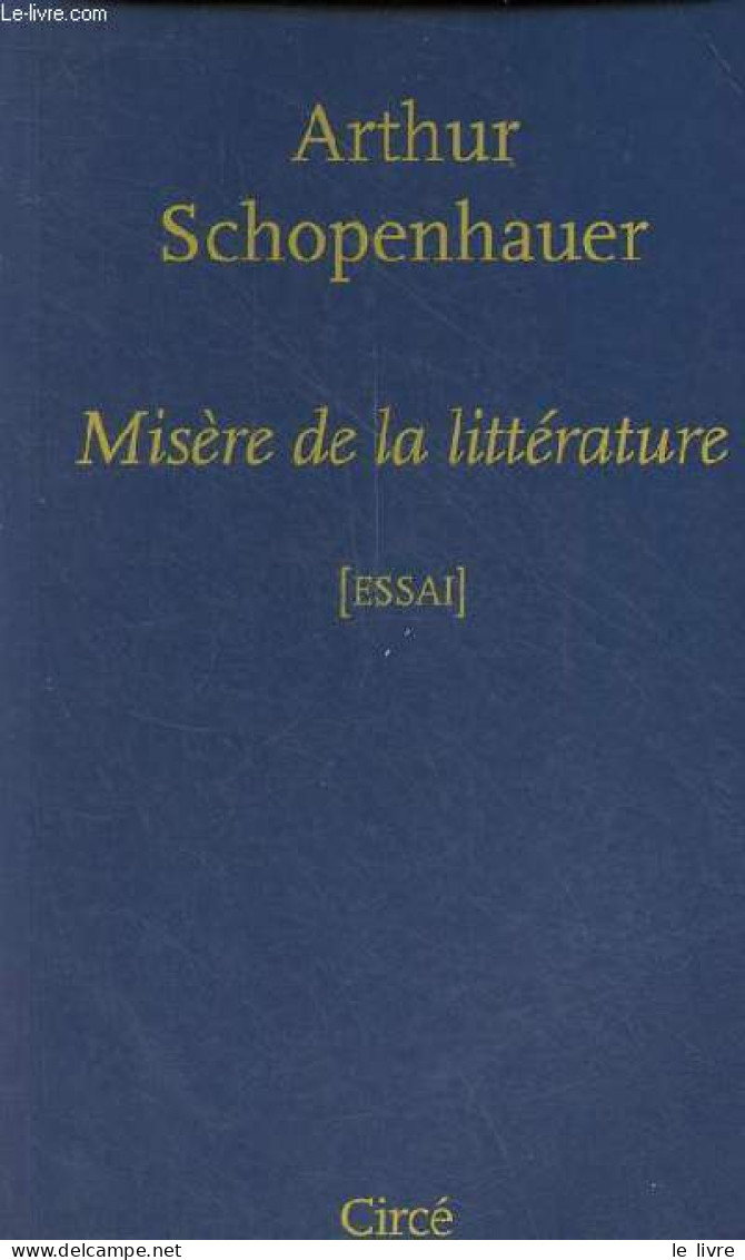 Misère De La Littérature - Essai. - Schopenhauer Arthur - 2010 - Autres & Non Classés