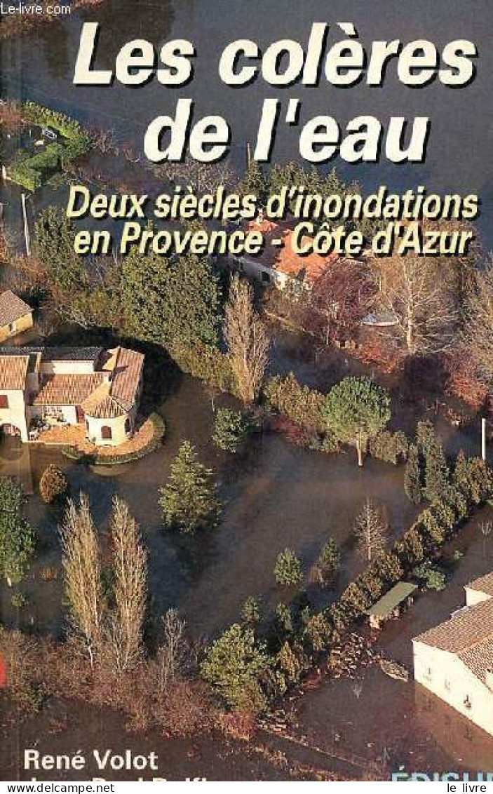 Les Colères De L'eau - Deux Siècles D'inondations En Provence - Côte D'Azur. - Volot René & Delfino Jean-Paul - 1995 - Provence - Alpes-du-Sud