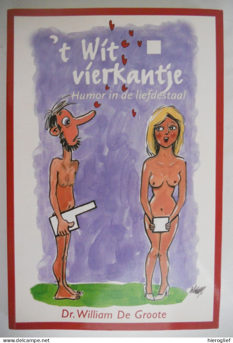 't Wit Vierkantje - Humor In De Liefdestaal Dr. William De Groote Brugge Cartoons & Volkstaal Ivm Liefde En Sexualiteit - Other & Unclassified