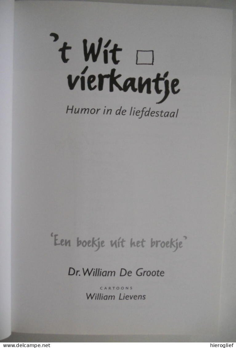 't Wit Vierkantje - Humor In De Liefdestaal Dr. William De Groote Brugge Cartoons & Volkstaal Ivm Liefde En Sexualiteit - Sonstige & Ohne Zuordnung