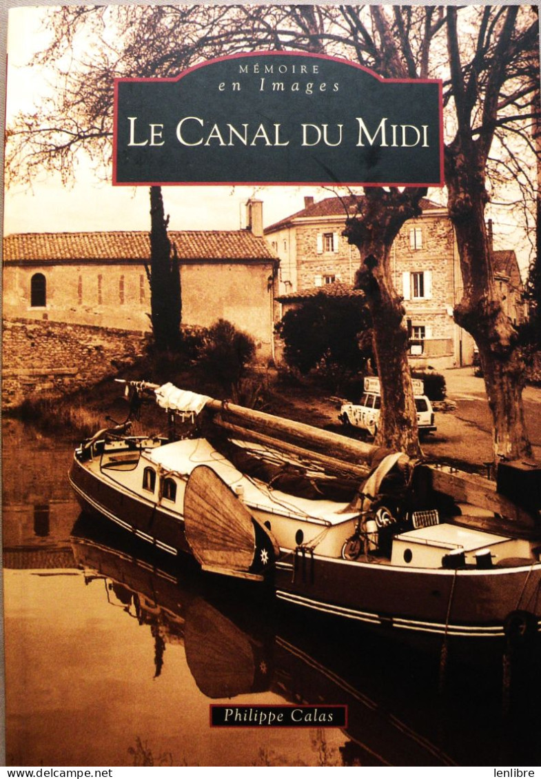 Le CANAL Du MIDI. Philippe Calas. Editions Alan Sutton. 2005. - Midi-Pyrénées