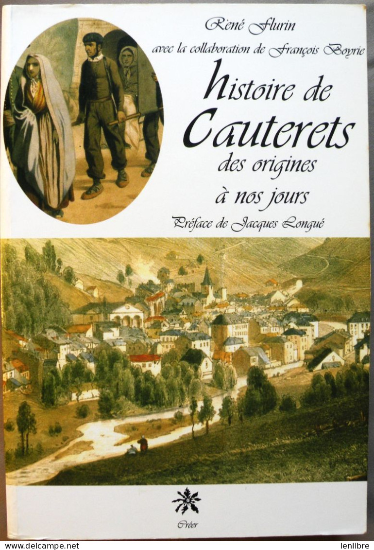 HISTOIRE De CAUTERETS Des Origines à Nos Jours. René Flurin. Editions Créer. 1999. - Midi-Pyrénées