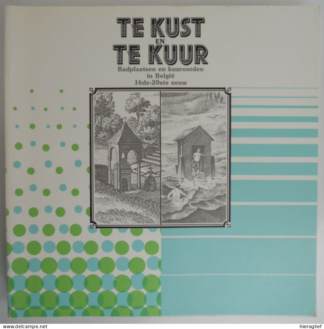 TE  KUST EN TE KUUR Badplaatsen En Kuuroorden In België 16de-20ste Eeuw / 1987 Oostende Spa Brussel Zee Zon Baden - Histoire