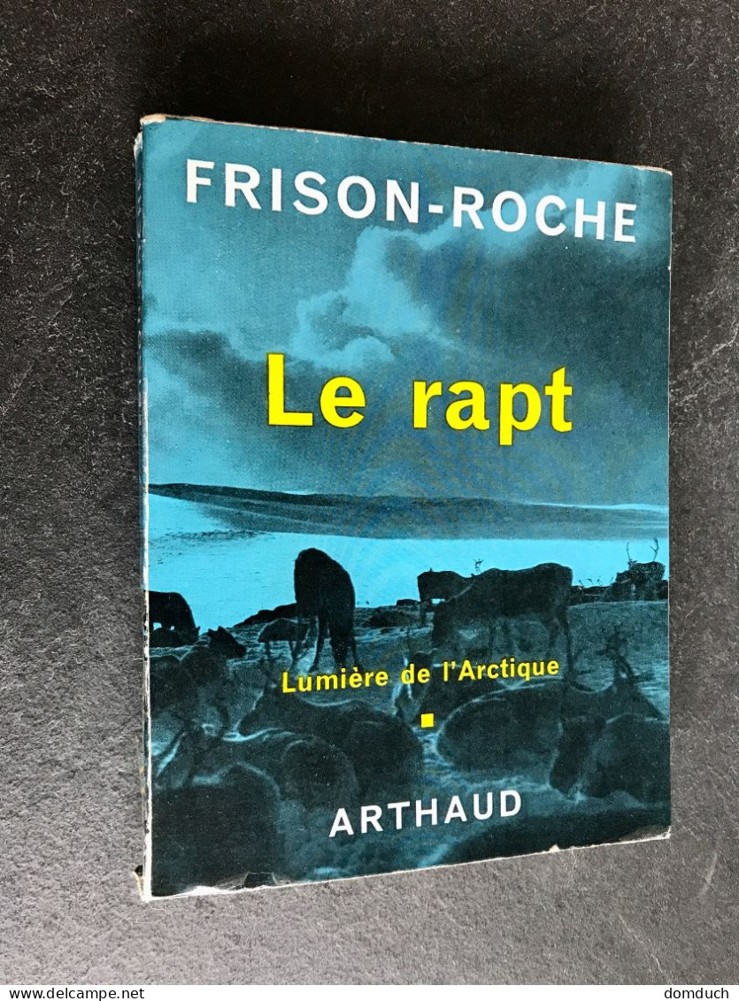 Edition ARTHAUD    LE RAPT    FRISON-ROCHE 1962 - Adventure