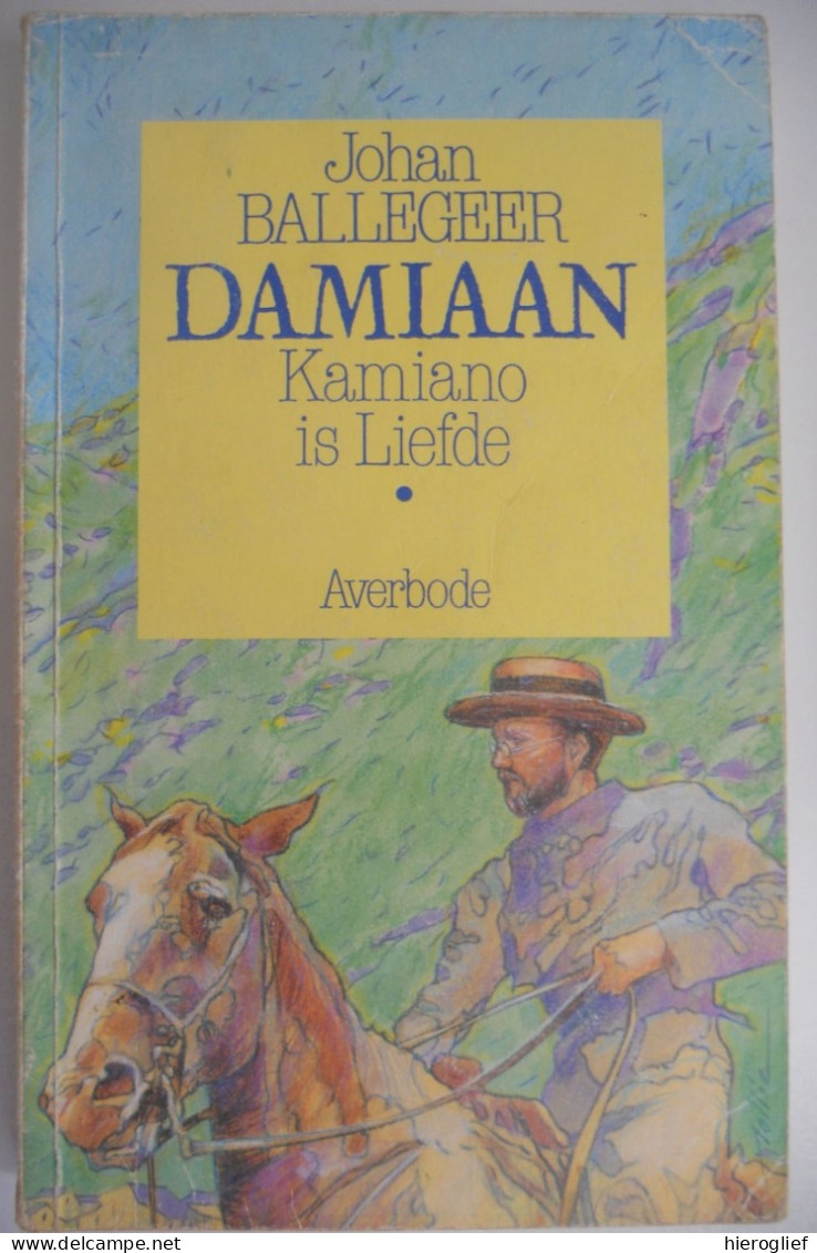 DAMIAAN Kamiano Is Liefde Door Johan Ballegeer  Pater Jozef De Veuster Ninde Tremelo Molokai Melaatsen Lissewege Brugge - Historia