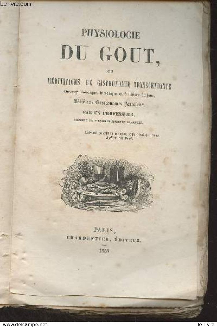 Physiologie Du Gout, Ou Méditations De Gastronomie Transcendante (Ouvrage Théorique, Historique Et à L'ordre Du Jour, Dé - Valérian