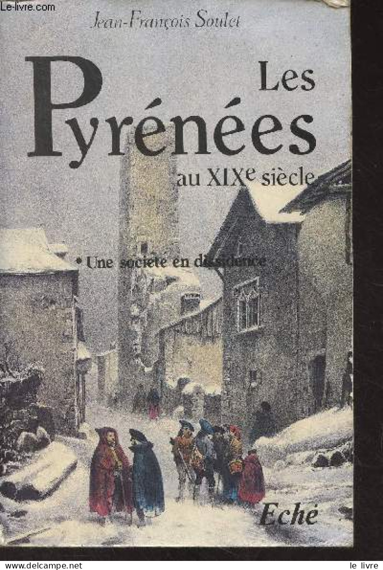 Les Pyrénées Au XIXe Siècle - 1. Une Société En Dissidence - Soulet Jean-François - 1987 - Midi-Pyrénées