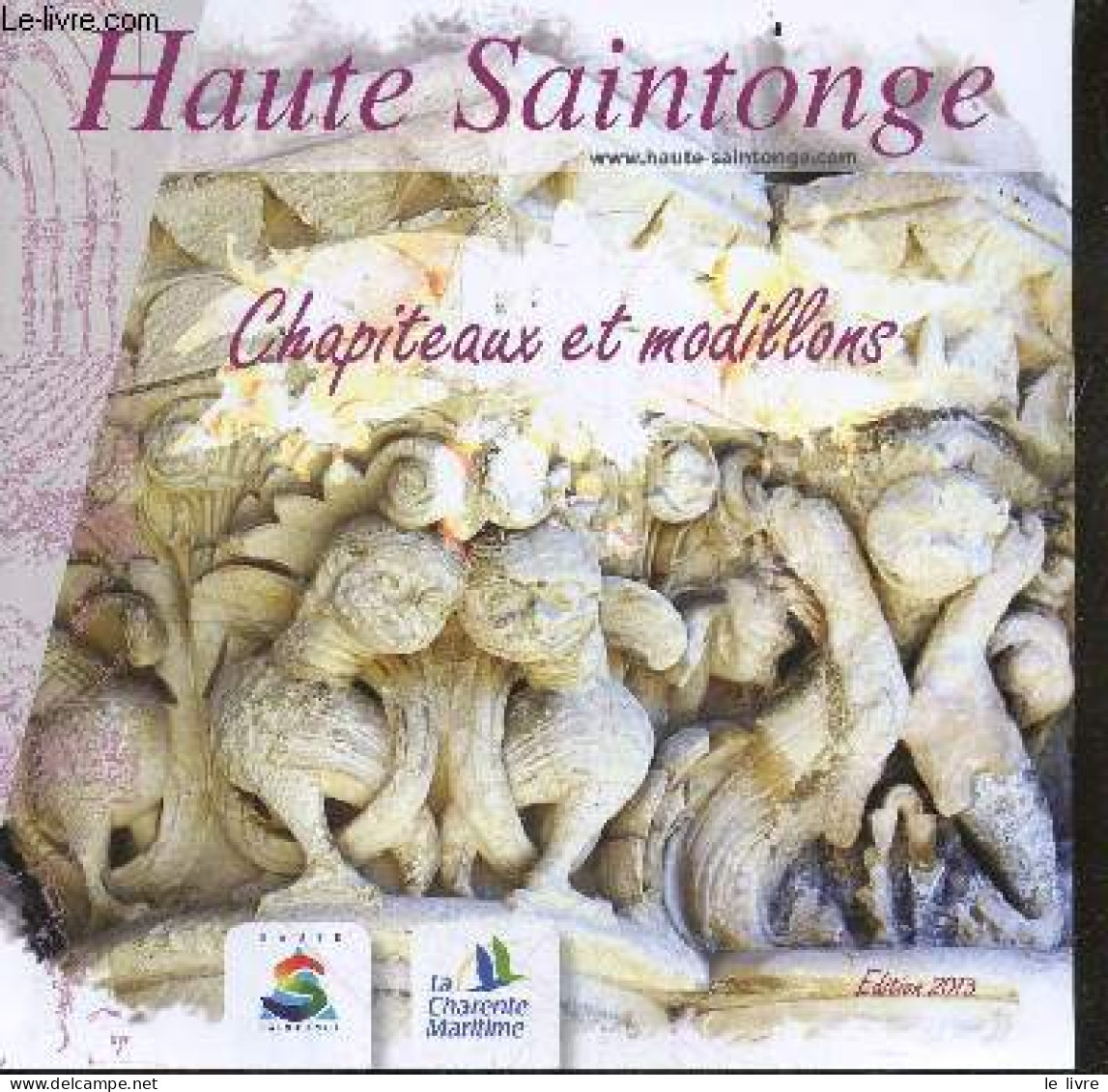 Haute Saintonge- Chapiteaux Et Modillons - BELOT CLAUDE - COLLECTIF - 2013 - Poitou-Charentes