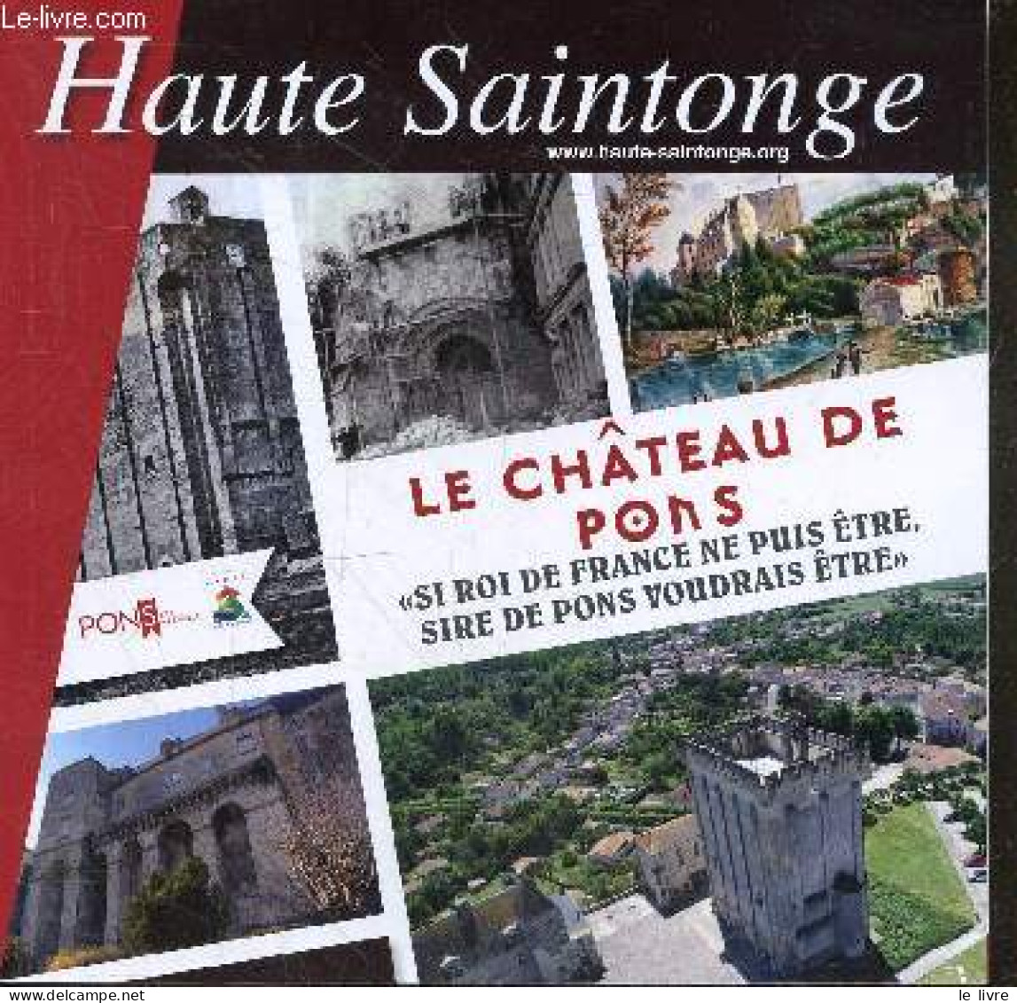 Haute Saintonge - Le Chateau De Pons - Si Roi De France Ne Puis Etre, Sire De Pons Voudrais Etre - BELOT CLAUDE - BOTTON - Poitou-Charentes
