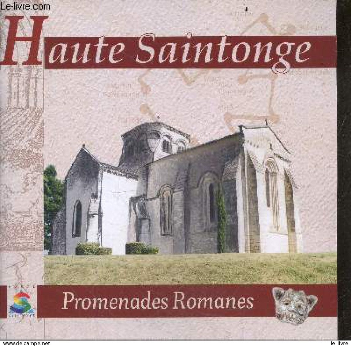 Haute Saintonge- Promenades Romanes - SAVIN FRANCIS - CAMUS MARIE THERESE - 2013 - Poitou-Charentes