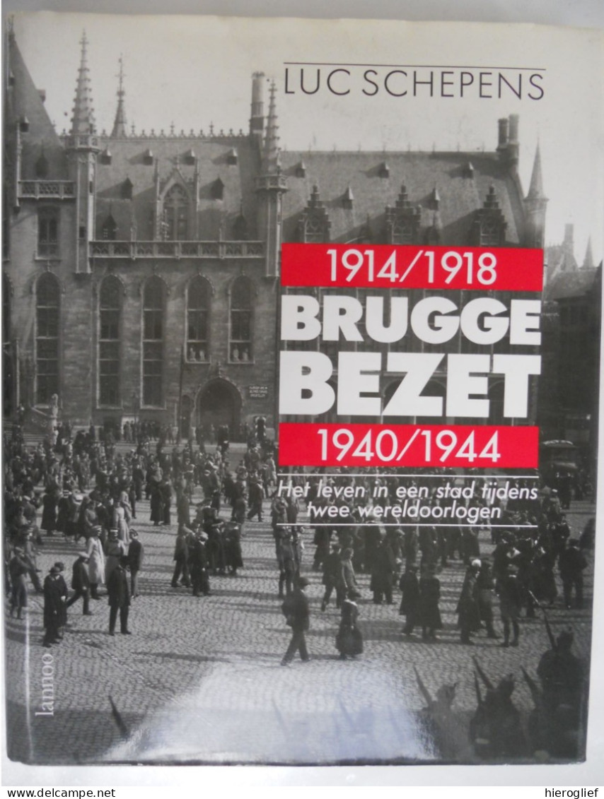 BRUGGE BEZET 1914-1918 1940-1944 Het Leven In Een Stad Tijdens Twee Wereldoorlogen Door Luc Schepens Duitse Bezetters - Weltkrieg 1914-18