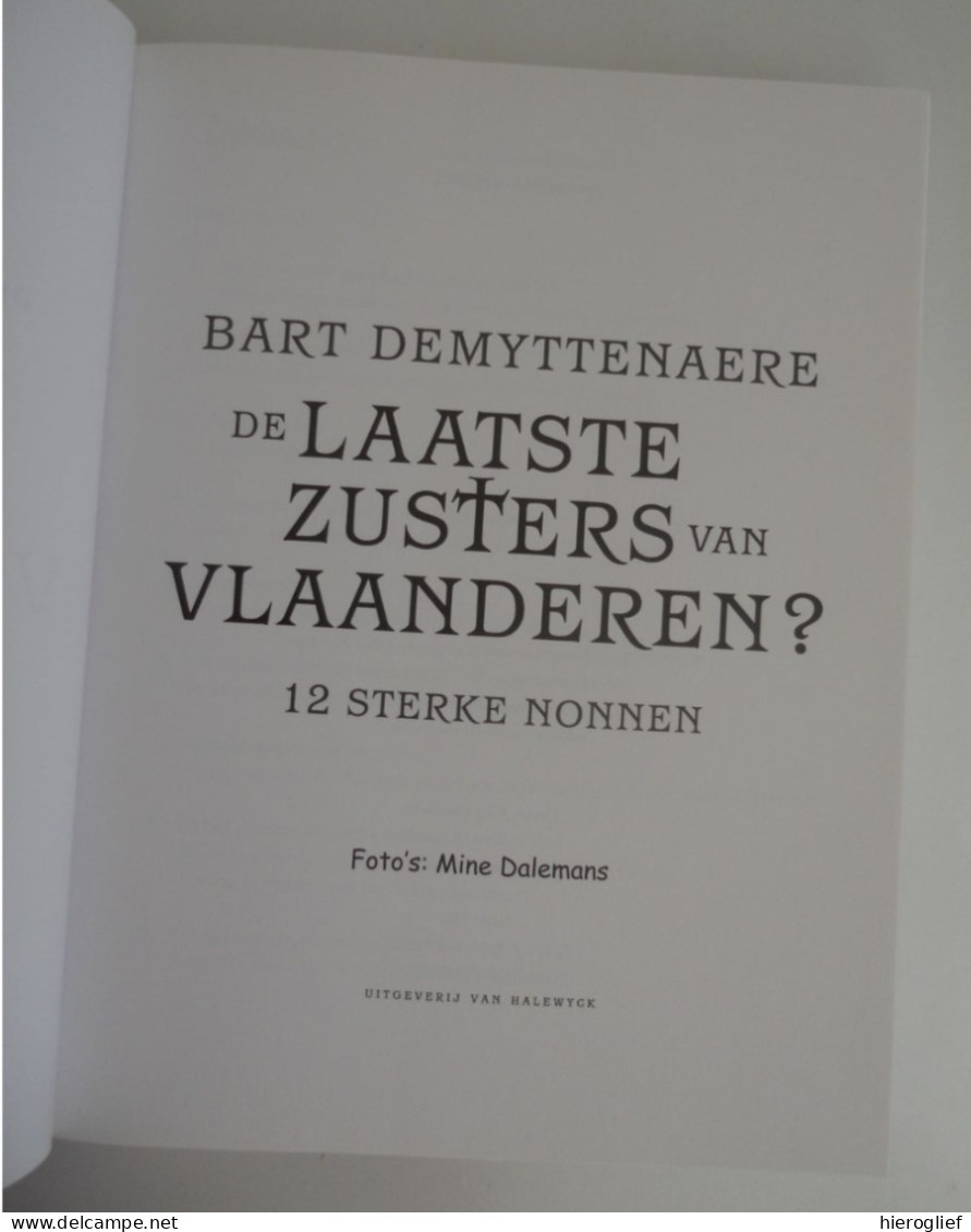 De LAATSTE ZUSTERS Van VLAANDEREN  - 12 Sterke Nonnen - Door Bart Demyttenaere GESIGNEERD Klooster Religieuzen - Andere & Zonder Classificatie