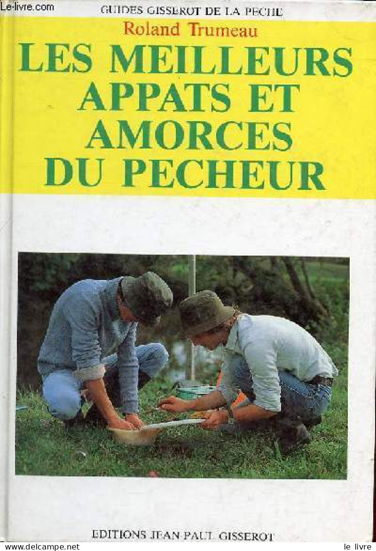 Les Meilleurs Appats Et Amorches Du Pecheur - Collection " Guides Gisserot De La Peche ". - Trumeau Roland - 1989 - Jacht/vissen