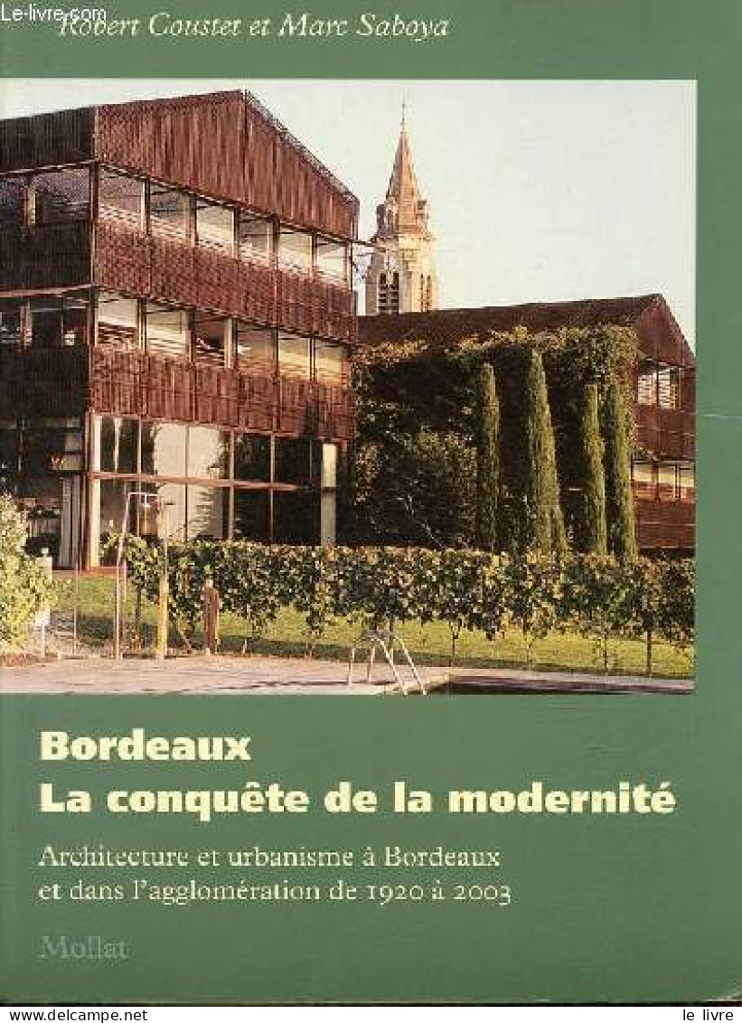 Bordeaux - La Conquête De La Modernité - Architecture Et Urbanisme à Bordeaux Et Dans L'agglomération De 1920 à 2003. - - Aquitaine