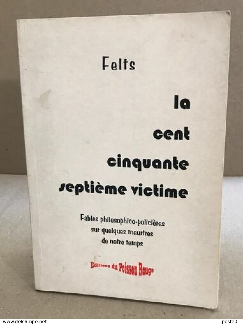 La Cent Cinquante-septième Victime : Fables Philosophico-policières Sur Quelques Meurtres De Notre Temps - Griezelroman