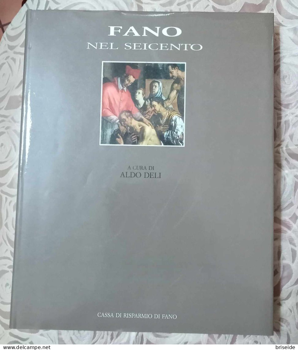 SCONTATO FANO NEL SEICENTO (PESARO URBINO)  A CURA DI ALDO DELI ED CASSA DI RISPARMIO DI FANO 1989 - Arte, Antiquariato