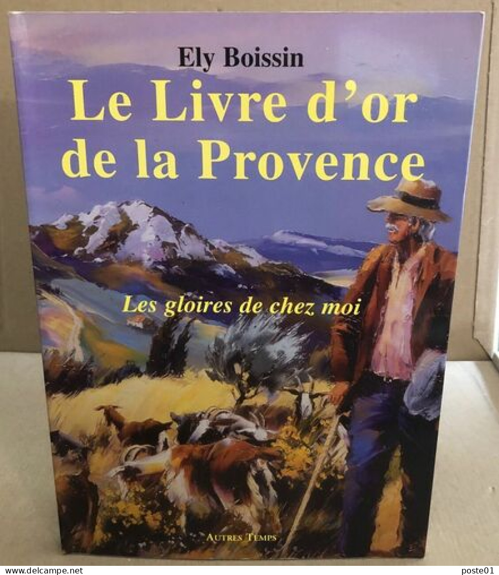 Le Livre D'or De La Provence : Les Gloires De Chez Moi - Zonder Classificatie