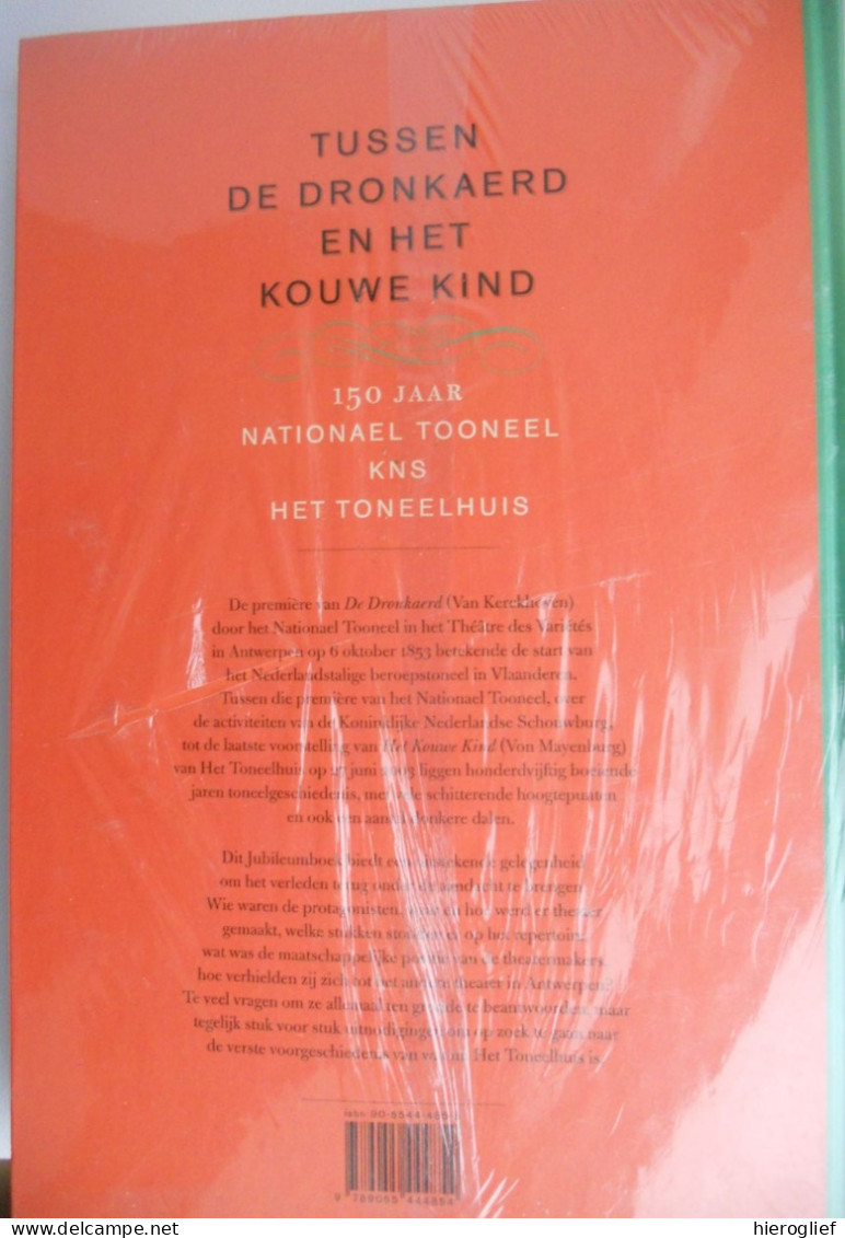 Tussen De Dronkaerd En Het Kouwe Kind - 150 Jaar NATIONAEL TOONEEL / KNS / HET TONEELHUIS Brouwers Ea Toneel - Geschichte