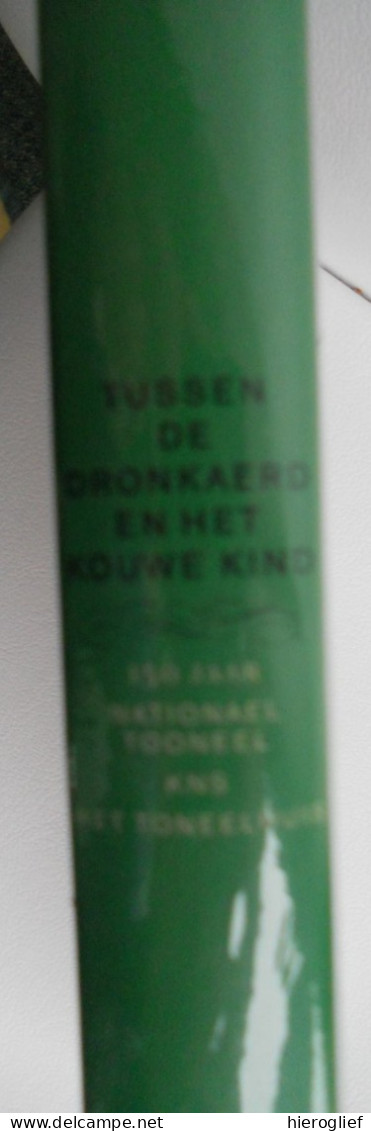 Tussen De Dronkaerd En Het Kouwe Kind - 150 Jaar NATIONAEL TOONEEL / KNS / HET TONEELHUIS Brouwers Ea Toneel - Geschiedenis