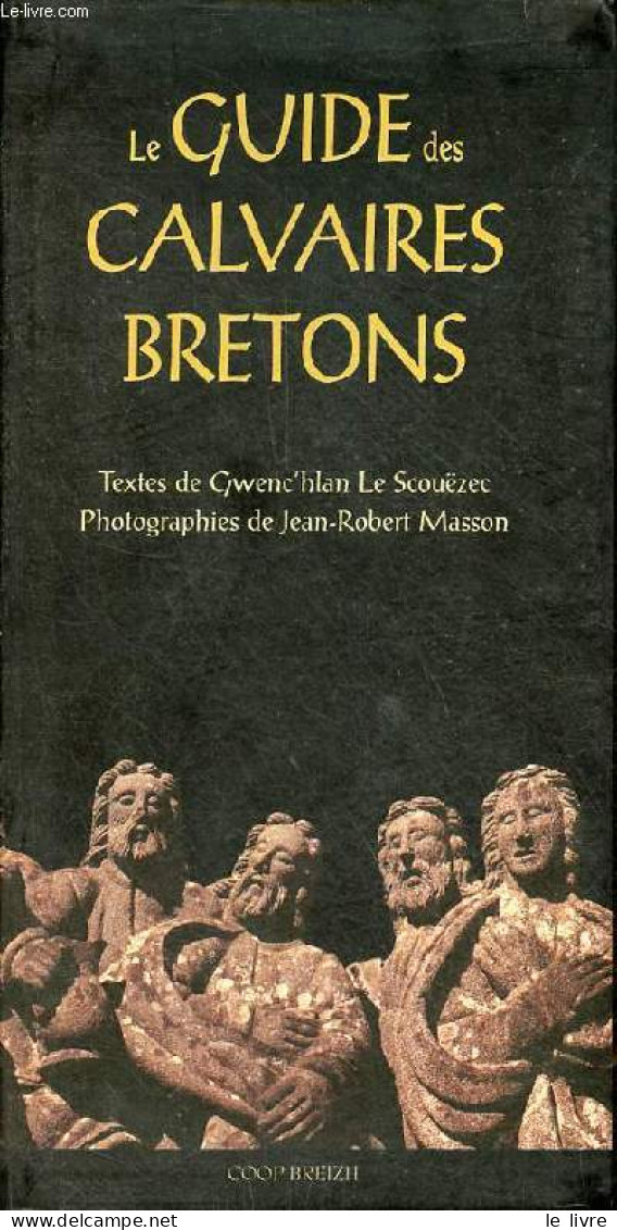 Le Guide Des Calvaires Bretons. - Le Scouëzec Gwenc'hlan - 1999 - Bretagne