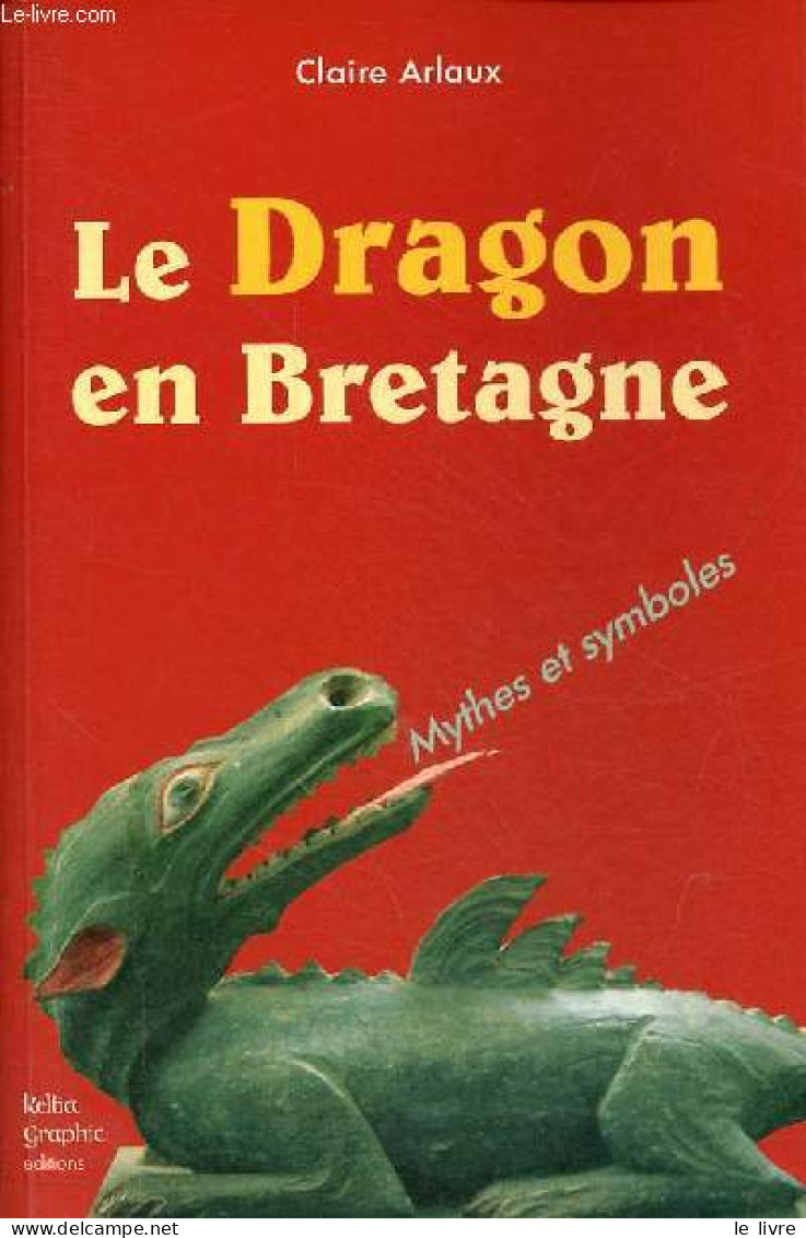 Le Dragon En Bretagne - Mythes Et Symboles. - Arlaux Claire - 2000 - Bretagne