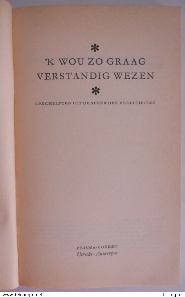 'k Wou Zo Graag Verstandig Wezen - Geschriften Uit De Sfeer Der Verlichting  1968 - History