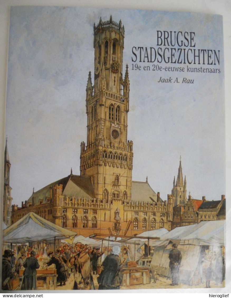Brugse Stadsgezichten - 19e En 20e-eeuwse Kunstenaars Auteur Jaak Rau Brugge 1996 Schilderkunst Architectuur Monumenten - Geschiedenis
