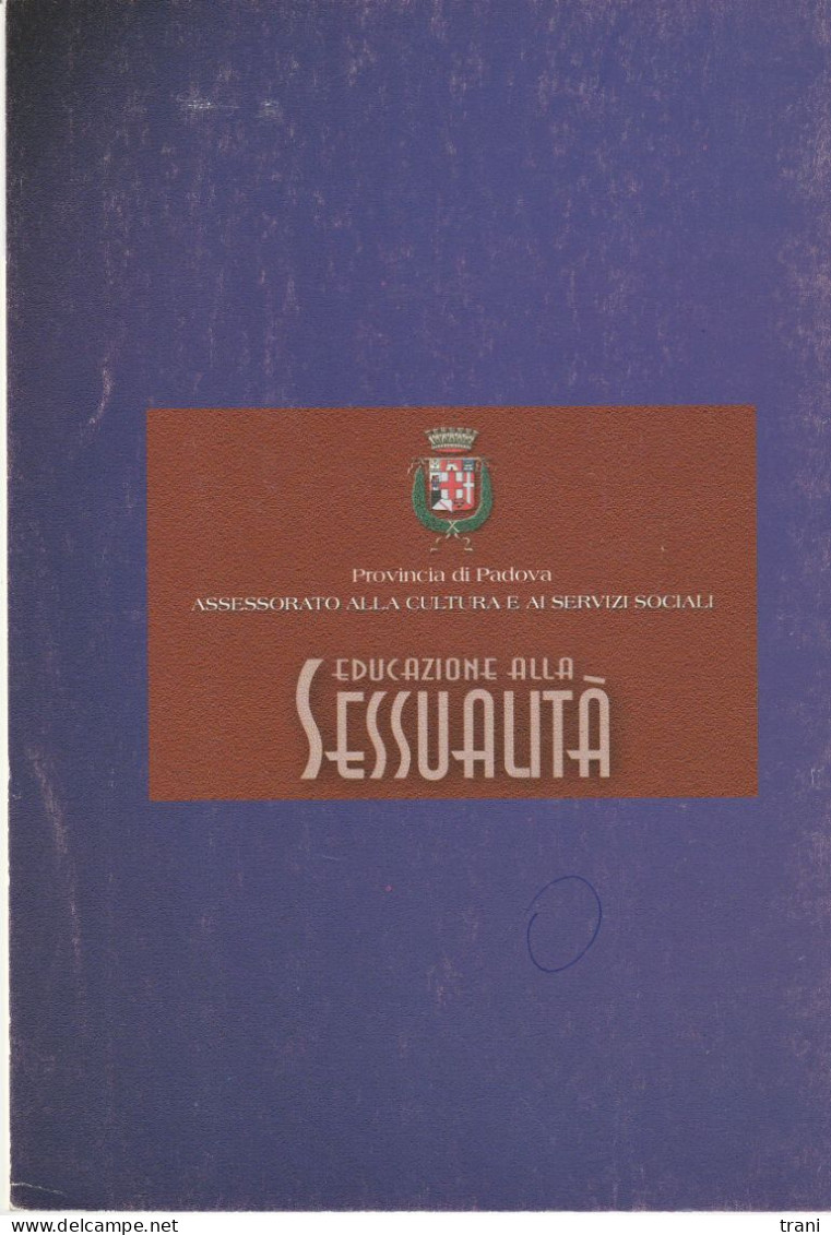 EDUCAZIONE ALLA SESSUALITA - A Cura Della Provincia Di Padova. - Società, Politica, Economia