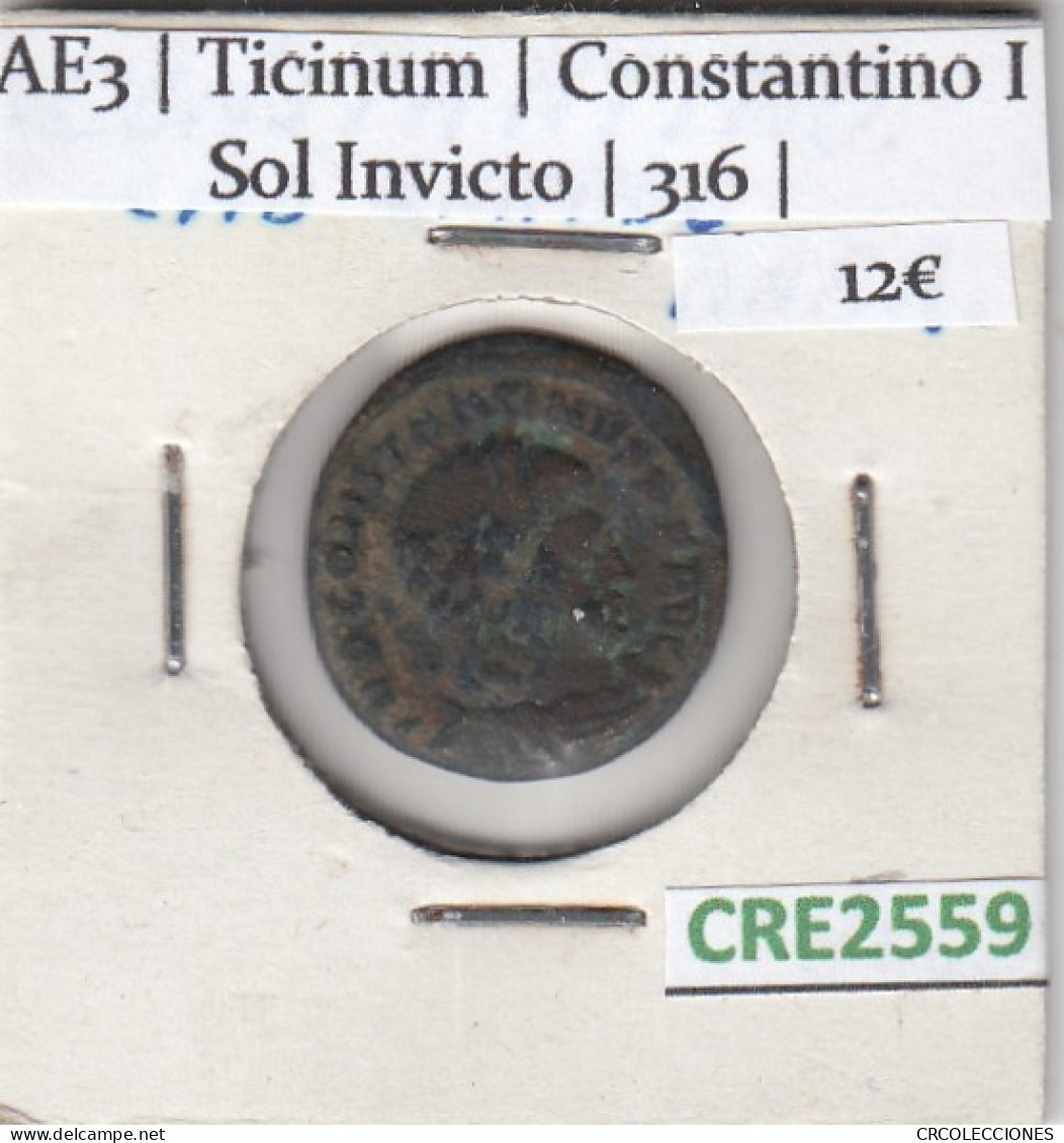 CRE2559 MONEDA ROMANA AE3 TICINUM CONSTANTINO I SOL INVICTO 316 - Otros & Sin Clasificación