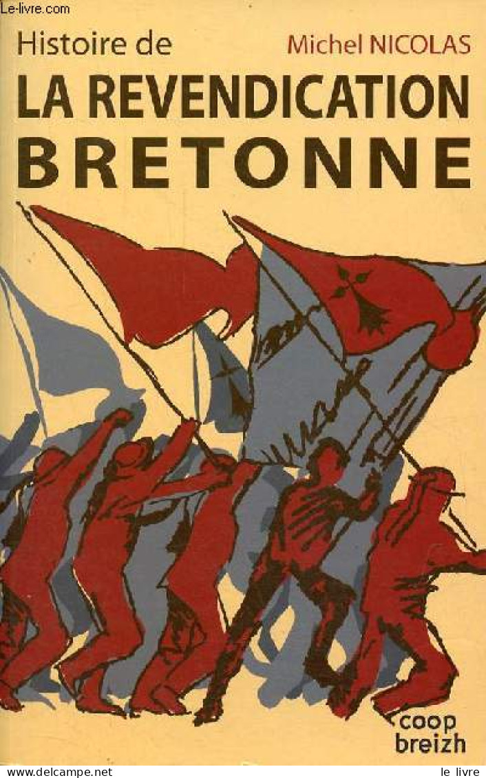 Histoire De La Revendication Bretonne Ou La Revanche De La Démocratie Locale Sur Le "démocratisme" Des Origines Jusqu'au - Bretagne