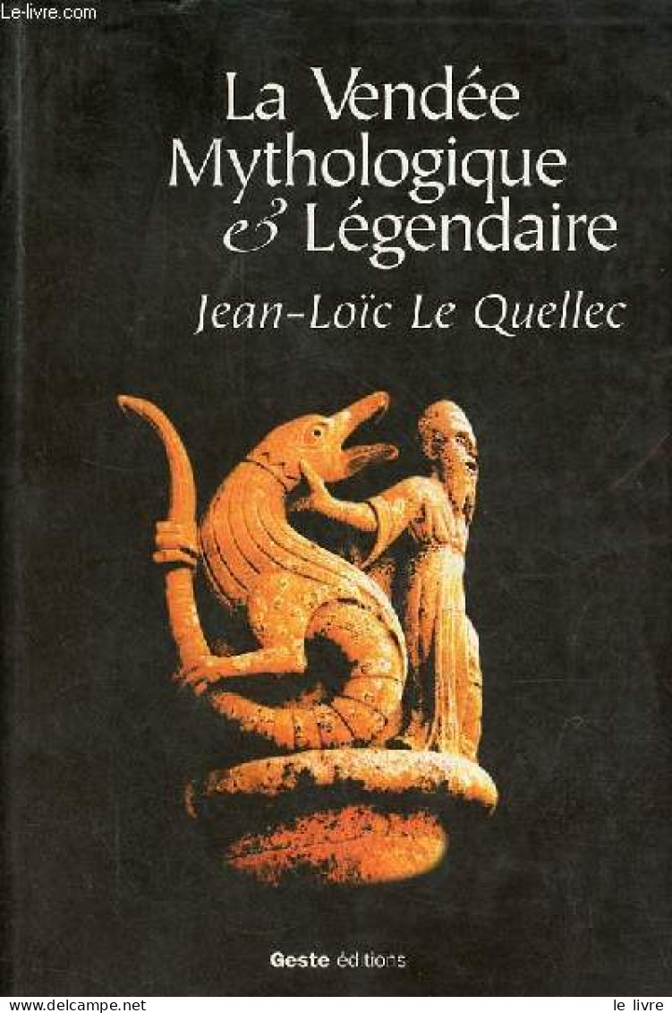 La Vendée Mythologique & Légendaire. - Le Quellec Jean-Loïc - 1996 - Pays De Loire