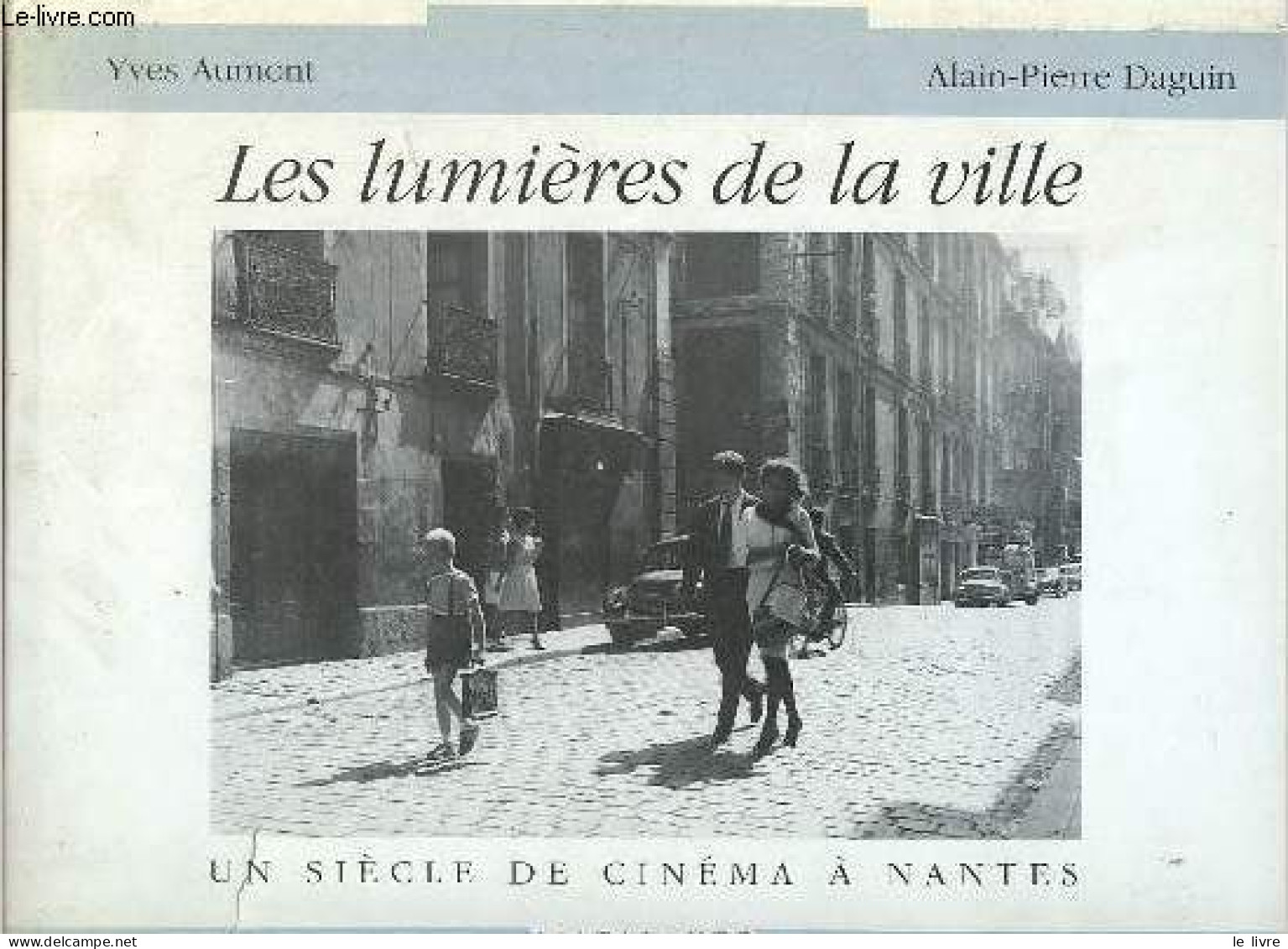 Les Lumières De La Ville - Un Siècle De Cinéma à Nantes - édition Revue Et Complétée. - Aumont Yves & Daguin Alain-Pierr - Cinéma / TV