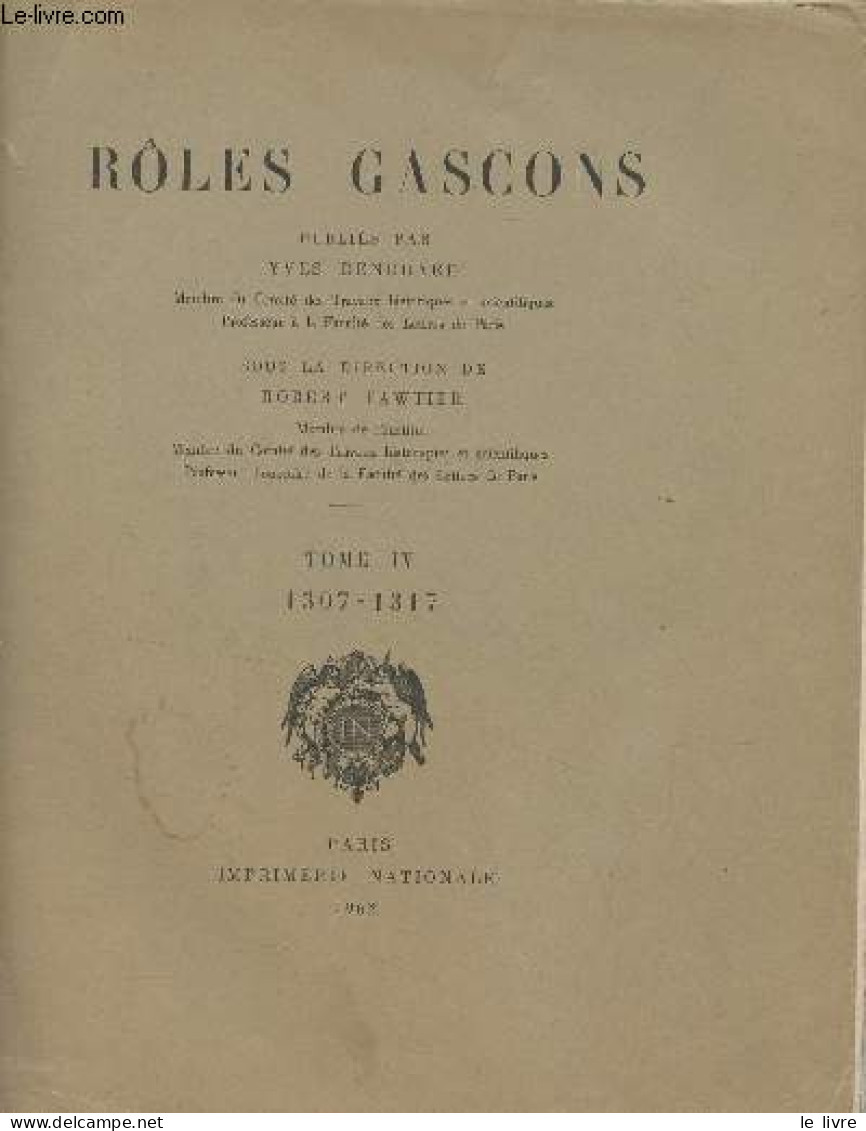 Rôles Gascons - Tome IV : 1307-1317 - Collection De Documents Inédits Sur L'histoire De France - Renouard Yves - 1962 - Aquitaine