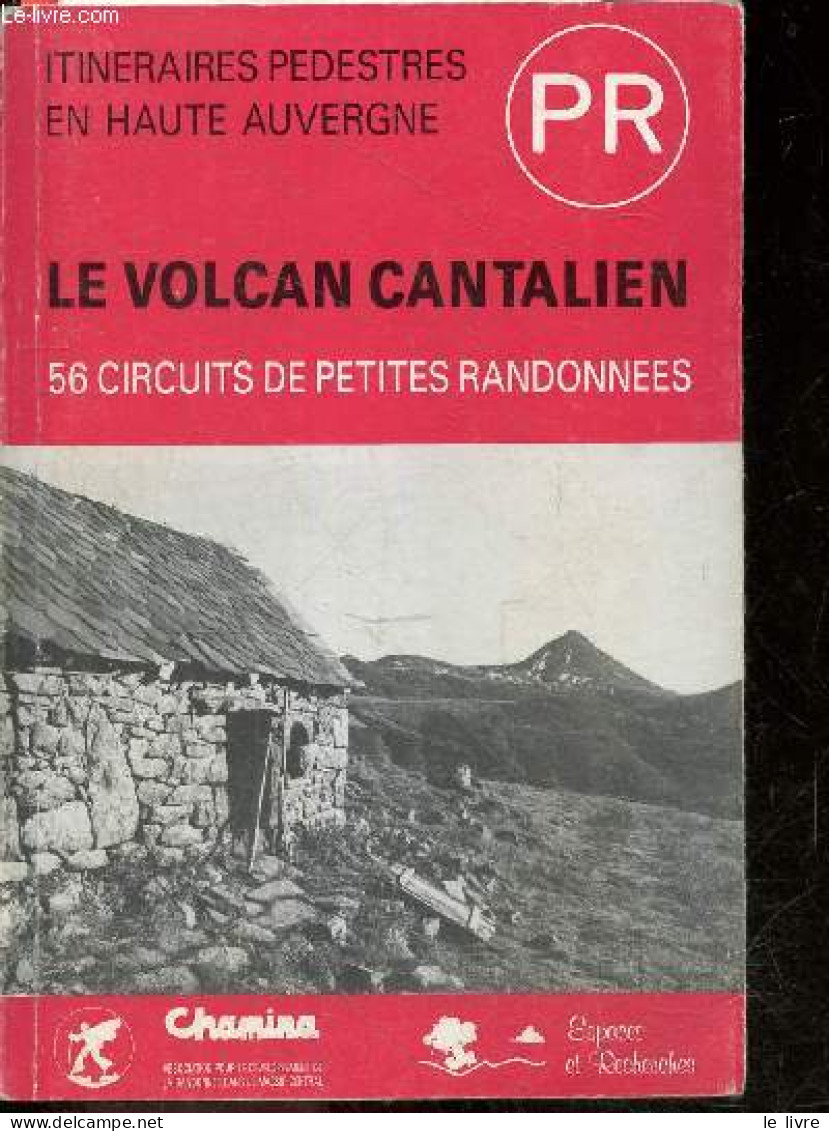 Le Volcan Cantalien - 56 Circuits De Petites Randonnees - Itineraires Pedestres En Haute Auvergne - PR - COLLECTIF - 198 - Auvergne