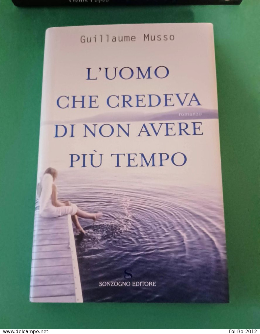 Guillaume Musso L'uomo Che Credeva Di Non Avere Più Tempo Sonzogno Editore 2005 - Famous Authors