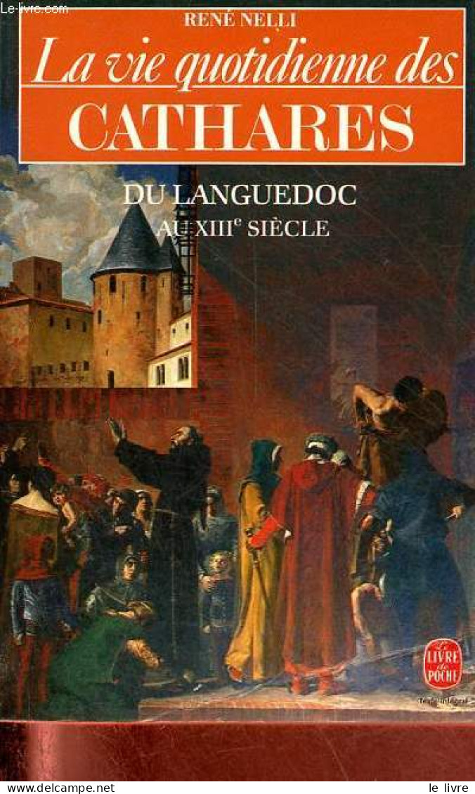 La Vie Quotidienne Des Cathares Du Languedoc Au XIIIe Siècle - Collection Le Livre De Poche N°5804. - Nelli René - 1984 - Languedoc-Roussillon