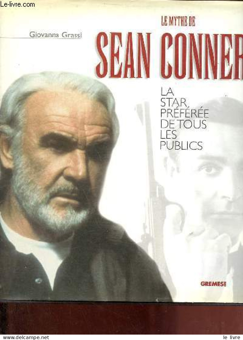 Le Mythe De Sean Connery - La Star Préférée De Tous Les Publics - Collection " Cinéma ". - Grassi Giovanna - 2001 - Cinéma / TV