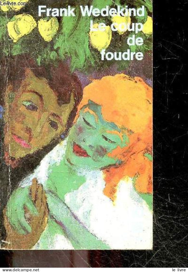 Le Coup De Foudre Et Autres Nouvelles - Collection Domaine Etranger - - Frank Wedekind - Barilier Etienne (traduction) - - Sonstige & Ohne Zuordnung