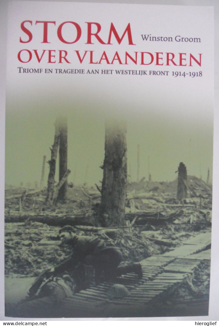 STORM OVER VLAANDEREN Triomf En Tragedie Aan Het WESTELIJK FRONT 1914/18 Winston Groom Ieper IJzer Oorlog Westhoek - War 1914-18