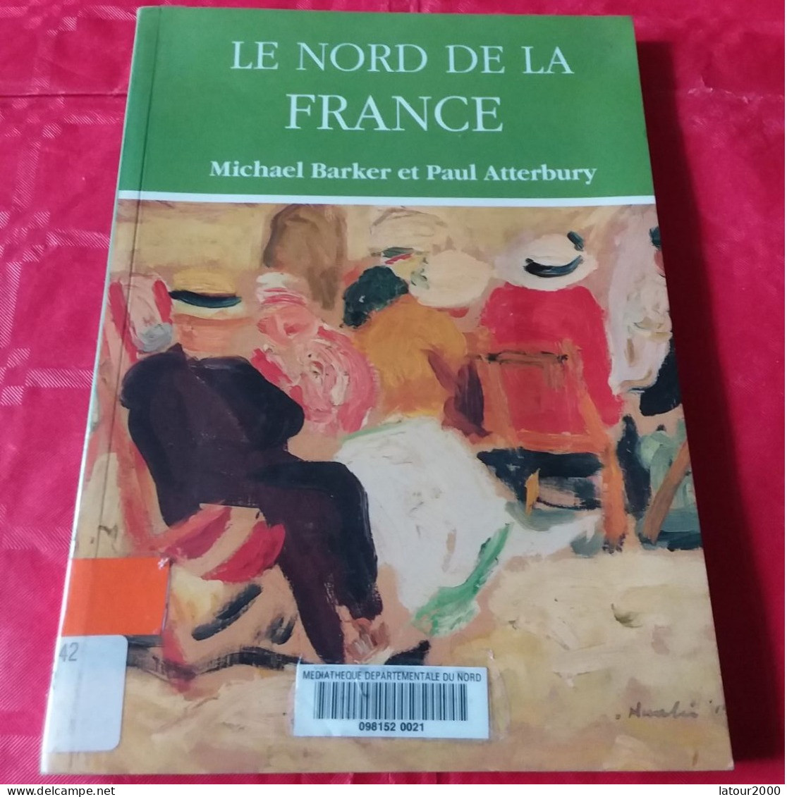 LE NORD DE LA FRANCE M BARKER P ATTERBURY.GUIDE DE L ART DE L ARCHITECTURE DES PAYSAGES REGIONS ARTOIS PICARDIE FLANDRES - Picardie - Nord-Pas-de-Calais